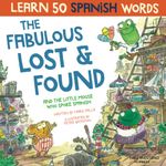 The Fabulous Lost & Found and the little mouse who spoke Spanish: Spanish book for kids. Learn 50 Spanish words with a fun, heartwarming bilingual ... Spanish for kids) (Learn Spanish for kids)