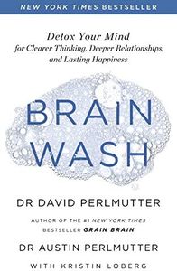 Brain Wash: Detox Your Mind for Clearer Thinking, Deeper Relationships and Lasting Happiness