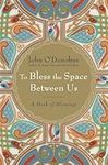 To Bless the Space Between Us: A Bo