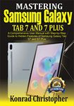 Mastering Samsung Galaxy Tab S7 and S7 plus: A comprehensive User Manual With Step-by-Step Guide to hidden features of Samsung Galaxy Tab S7 and S7 plus