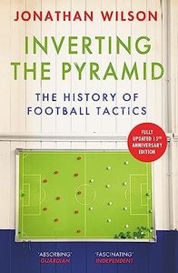 Inverting the Pyramid: The History of Football Tactics