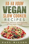 Va-Va Voom Vegan Slow Cooker Recipes: Interesting, delicious, quick-and-easy, fat-free vegan recipes