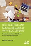 Doing Excellent Social Research with Documents: Practical Examples and Guidance for Qualitative Researchers