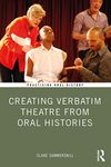 Creating Verbatim Theatre from Oral Histories (Practicing Oral History)