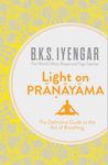Light on Pranayama: The Definitive 