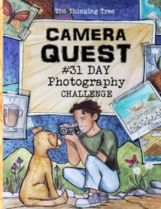 Camera Quest - 31 Day Photography Challenge: A Fun-Schooling Photography Activity Book for Kid and Teens - The Thinking Tree