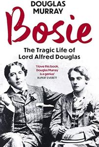 Bosie: The Tragic Life of Lord Alfred Douglas