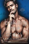 Baking Me Crazy: A Friends to Lovers Small Town Romantic Comedy (Love at First Sight Book 1)