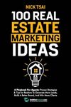 100 Real Estate Marketing Ideas: A Playbook For Agents: Proven Strategies & Tips for Realtors To Generate More Leads, Build A Better Brand And Win ... Build A Better Brand And Win More Clients