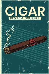 Cigar Review Journal: Cigar Tasting & Log Book for cigar smoking enthusiast and Aficionados to rate their experience