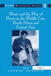 Music and the Play of Power in the Middle East, North Africa and Central Asia (SOAS Studies in Music)