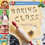 Baking Class: 50 Fun Recipes Kids W