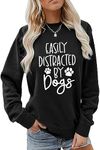 ATETYRP Easily Distracted by Dogs Sweatshirt, Dog Mom Sweater Women Crewneck Pullover Tops Funny Animal Dog Lover Shirt Gifts, Black, Large