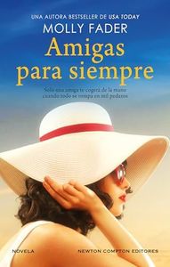 Amigas para siempre. Una autora bestseller. La extraordinaria historia de dos mujeres, un secreto y una amistad inquebrantable.