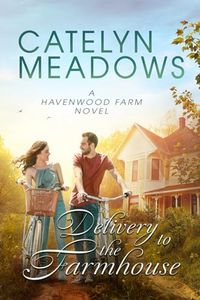 Delivery to the Farmhouse: A Havenwood Cowboys Romance (Havenwood Cowboys Romance Series Book 4)