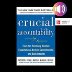 Crucial Accountability, Second Edition: Tools for Resolving Violated Expectations, Broken Commitments, and Bad Behavior