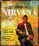 Kurt Cobain and Nirvana - Updated Edition: The Complete Illustrated History