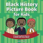 Black History Picture Book for Kids: 18 Inspiring Black Heroes to Read and Learn About