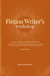 Fiction Writer's Workshop: The Key Elements of a Writing Workshop: Clear Instruction, Illustrated by Contemporary and Classic Works, Innovative Exercises and Methods to Gauge Your Progress