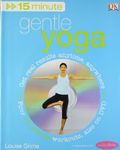 15-Minute Gentle Yoga: Get Real Results Anytime, Anywhere Four 15-minute workouts, also on DVD: Get Real Results Anytime, Anywhere Four 15-minute workouts with DVD (15 Minute Fitness)