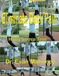 Hang from a Tree - Eliminate Back Pain (Dr. Evan Mahoney's Fountain of Youth Stretching Book 1)