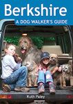 Berkshire: A Dog Walker's Guide - 20 Countryside Dog Walks with Lots of Off-Lead Time