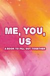 Me, You, Us A Book To Fill Out Together: Friendship Journal To Pass Back And Forth Between Best Friends, Notebook With Fun Prompts