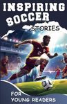 Inspiring Soccer Stories for Young Readers: Mastering the Mental Toughness and Winning Mindset Strategies to Become an Amazing Soccer Player (Inspirational Sports Stories for Greatest Young Athletes)