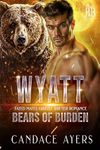 WYATT: Fated Mates Grizzly Shifter Romance (Bears of Burden Book 2)