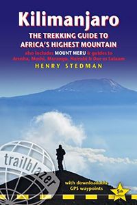 Kilimanjaro - The Trekking Guide to Africa's Highest Mountain: All-in-one guide for climbing Kilimanjaro. Includes getting to Tanzania and Kenya, town ... on 35 detailed hiking maps. (Trailblazer)