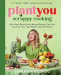 PlantYou: Scrappy Cooking: 140+ Pla