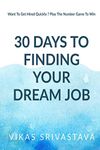 How to Get Your Dream Job in 30 Days : Want To Get Hired Quickly ? Play The Number Game To Win