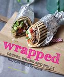 Wrapped - Crêpes, wraps and rolls you can make at home