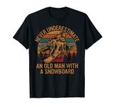 Never Underestimate An Old Man With A Snowboard Snowboarding T-Shirt