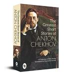 The Greatest Short Stories of Anton Chekhov: A Collection Of Fifty Stories