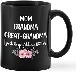 PUHEI Great Grandma Coffee Mug, Great Grandma Gifts Tea Mug, Mom Grandma Great grandma I Just Keep Getting Better Black Ceramic Mug 11oz, Mothers Day Tea Cup Coffee Mugs Gifts for Great Grandma