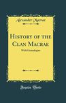 History of the Clan Macrae: With Genealogies (Classic Reprint)