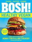 BOSH! Healthy Vegan: Over 80 Brand New Simple and Delicious Plant Based Recipes from the Sunday Times Bestselling Vegan Cook Book Authors.