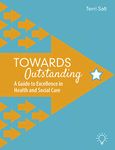 Towards Outstanding: A Guide to Excellence in Health and Social Care