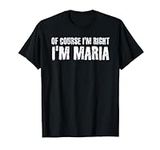 OF COURSE I'M RIGHT I'M MARIA Funny