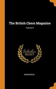 The British Chess Magazine; Volume 6