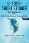 Spanish Short Stories for Beginners: 10 Exciting Short Stories to Easily Learn Spanish & Improve Your Vocabulary: 2 (Easy Spanish Stories)