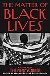 The Matter of Black Lives: Writing from The New Yorker