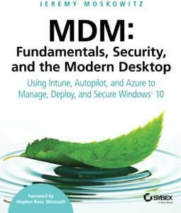 MDM: Fundamentals, Security, and the Modern Desktop: Using Intune, Autopilot, and Azure to Manage, Deploy, and Secure Windows 10