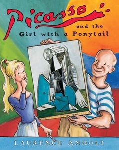 Picasso and the Girl with a Ponytail (Anholt's Artists) by Anholt, Laurence [2007]