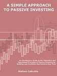 A simple approach to passive investing: An Introductory Guide to the Theoretical and Operational Principles of Passive Investing for Building Lazy Portfolios that Perform Over Time