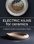 Electric Kilns for Ceramics: A Makers Guide to Successful Firing