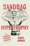 Sandbag Hypertrophy: The Complete Sandbag Training Manual