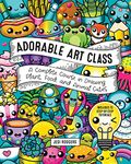 Adorable Art Class: A Complete Course in Drawing Plant, Food, and Animal Cuties - Includes 75 Step-by-Step Tutorials (Cute and Cuddly Art)