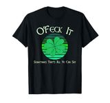 O'Feck It St Patricks Day Happy St Paddy's St Pattys T-Shirt